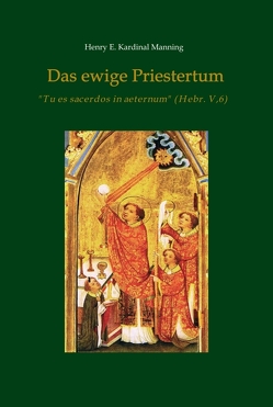 Das ewige Priestertum von Kardinal Manning,  Henry E.