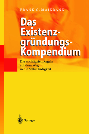 Das Existenzgründungs-Kompendium von Maikranz,  Frank C.