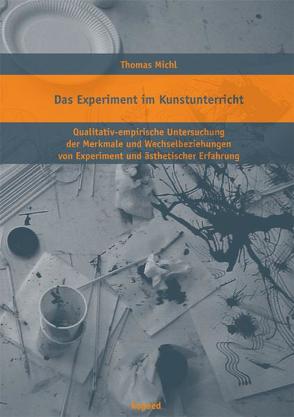 Das Experiment im Kunstunterricht von Michl,  Thomas