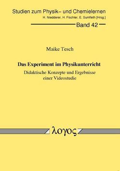 Das Experiment im Physikunterricht – Didaktische Konzepte und Ergebnisse einer Videostudie von Tesch,  Maike