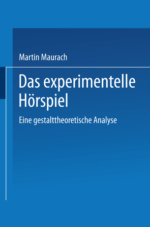 Das experimentelle Hörspiel von Maurach,  Martin