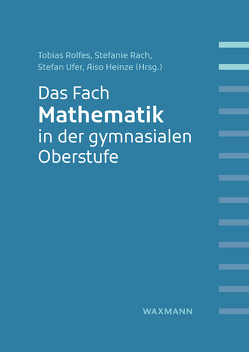 Das Fach Mathematik in der gymnasialen Oberstufe von Ambrus,  Gabriella, Borge,  Inger Christin, Borowski,  Andreas, Csapodi,  Csaba, Deeken,  Christoph, Feldt-Caesar,  Nora, Fesser,  Patrick, Grønmo,  Liv Sissel, Hefendehl-Hebeker,  Lisa, Heinze,  Aiso, Hole,  Arne, Kop,  Peter, Lindmeier,  Anke, Nagy,  Gabriel, Neumann,  Irene, Pittich,  Daniel, Praetorius,  Anna-Katharina, Rach,  Stefanie, Reiss,  Kristina, Rohenroth,  Dunja, Rolfes,  Tobias, Sumfleth,  Elke, Tenorth,  Heinz-Elmar, Towara,  Ulrike, Ufer,  Stefan, Vancsó,  Ödön, Varga,  Eszter, Weber,  Birke-Johanna