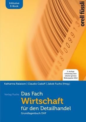 Das Fach «Wirtschaft» für den Detailhandel -Grundlagenbuch inkl. E-Book von Caduff,  Claudio, Fuchs,  Jakob, Ralaison,  Katharina