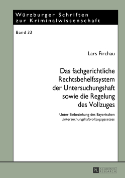 Das fachgerichtliche Rechtsbehelfssystem der Untersuchungshaft sowie die Regelung des Vollzuges von Firchau,  Lars