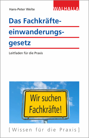 Das Fachkräfteeinwanderungsgesetz von Welte,  Hans-Peter