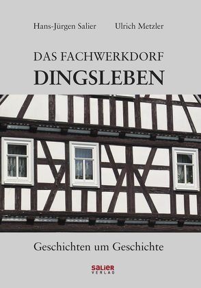 Das Fachwerkdorf Dingsleben von Metzler,  Ulrich, Salier,  Hans-Jürgen