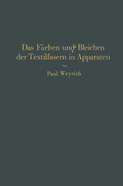 Das Färben und Bleichen der Textilfasern in Apparaten von Weyrich,  Paul