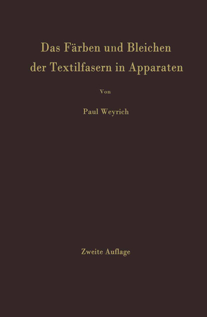 Das Färben und Bleichen der Textilfasern in Apparaten von Weyrich,  Paul