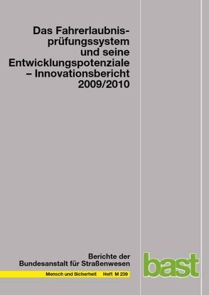 Das Fahrerlaubnisprüfungssystem und seine Entwicklungspotentiale- Innovationsbericht 2009/2010 von Bundesanstalt für Strassenwesen,  Bereich Unfallforschung,  Bergisch-Gladbach