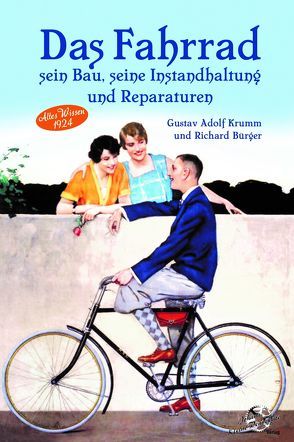 Das Fahrrad – Sein Bau, seine Instandhaltung und Repararuren von Bürger,  R., Krumm,  Gustav Adolf