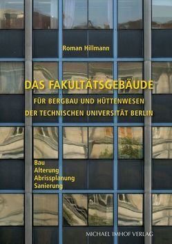 Das Fakultätsgebäude für Bergbau und Hüttenwesen der Technischen Universität Berlin von Hillmann,  Roman