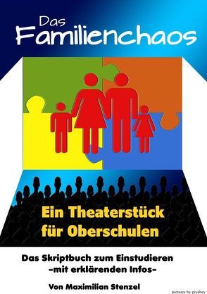 DAS FAMILIENCHAOS – Theaterstück für Oberschulen von Stenzel,  Maximilian