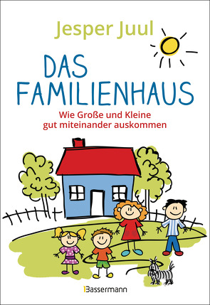 Das Familienhaus. Wie Große und Kleine gut miteinander auskommen von Juul,  Jesper, Krüger,  Knut