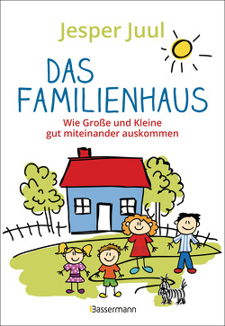 Das Familienhaus. Wie Große und Kleine gut miteinander auskommen von Juul,  Jesper, Krüger,  Knut