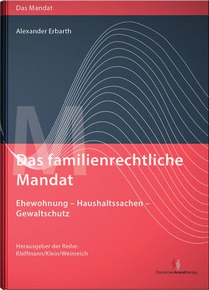 Das familienrechtliche Mandat – Ehewohnung-Haushaltssachen-Gewaltschutz von Erbarth,  Alexander, Kleffmann,  Norbert, Klein,  Michael, Weinreich,  Gerd