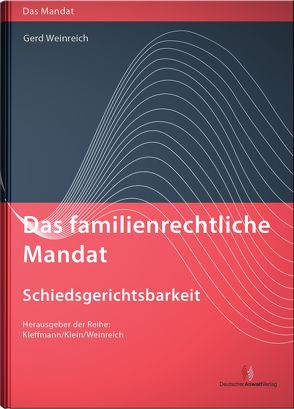 Das familienrechtliche Mandat – Schiedsgerichtsbarkeit von Kleffmann,  Norbert, Klein,  Michael, Weinreich,  Gerd