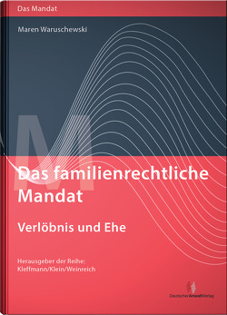 Das familienrechtliche Mandat – Verlöbnis und Ehe von Kleffmann,  Norbert, Klein,  Michael, Waruschewski,  Maren, Weinreich,  Gerd