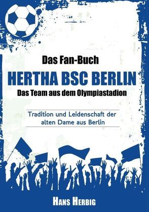 Das Fan-Buch Hertha BSC Berlin – Das Team aus dem Olympiastadion von Zeiler,  Rolf