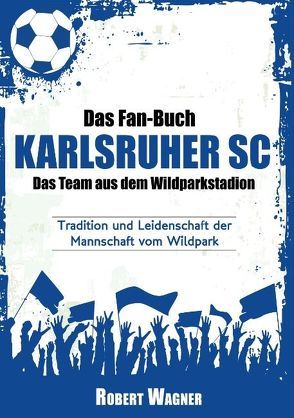 Das Fan-Buch Karlsruher SC – Das Team aus dem Wildparkstadion von Benedict,  A.W.