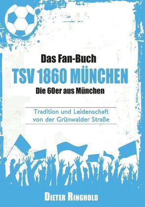 Das Fan-Buch TSV 1860 München – Die 60er aus München von Ringhold,  Dieter