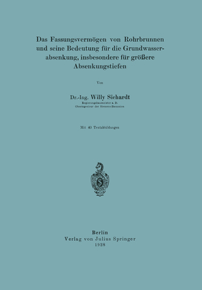 Das Fassungsvermögen von Rohrbrunnen und seine Bedeutung für die Grundwasserabsenkung, insbesondere für größere Absenkungstiefen von Sichardt,  Willy