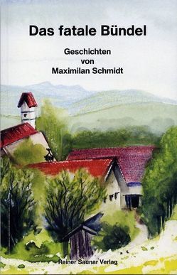 Das fatale Bündel von Schmidt,  Maximilian