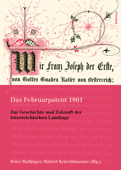 Das Februarpatent 1861 von Bußjäger,  Peter, Edtstadler,  Karl, Gamper,  Anna, Haller,  Max, Holzinger,  Gerhart, Illmer,  Simon, Kriechbaumer,  Robert, Leitl-Staudinger,  Barbara, Neschwara,  Christian, Öhlinger,  Theo, Prisching,  Manfred, Steier,  Gerhard, Stolzlechner,  Harald