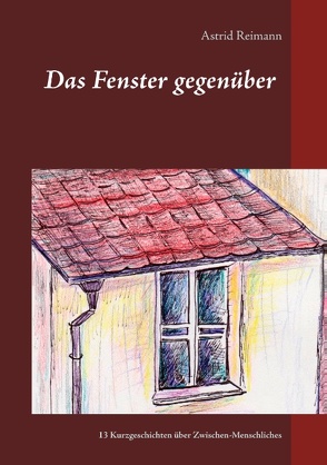 Das Fenster gegenüber von Reimann,  Astrid