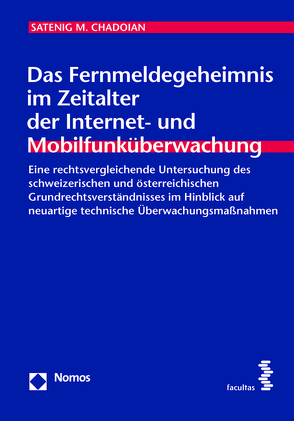 Das Fernmeldegeheimnis im Zeitalter der Internet- und Mobilfunküberwachung von Chadoian,  Satenig M.