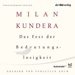 Das Fest der Bedeutungslosigkeit von Aumüller,  Uli, Koch,  Sebastian, Kundera,  Milan