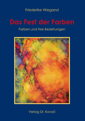 Das Fest der Farben – Farben und ihre Beziehungen von Wiegand,  Friederike