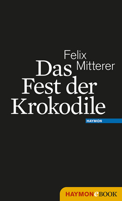 Das Fest der Krokodile von Mitterer,  Felix