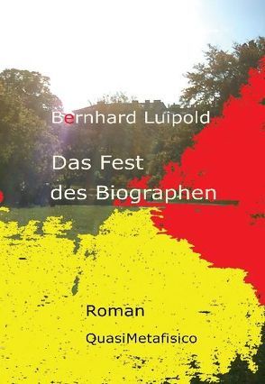 Das Fest des Biographen, Roman von Luipold,  Bernhard