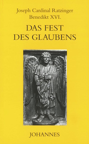 Das Fest des Glaubens von Benedikt XVI., Ratzinger,  Joseph Cardinal