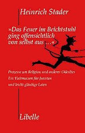 Das Feuer im Beichtstuhl ging offensichtlich von selbst aus… von Stader,  Heinrich