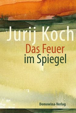 Das Feuer im Spiegel von Koch,  Jurij