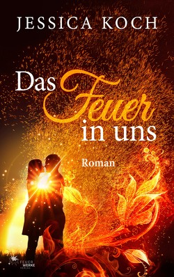 Das Feuer in uns von Koch,  Jessica