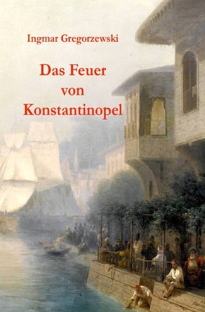 Das Feuer von Konstantinopel von Gregorzewski,  Ingmar