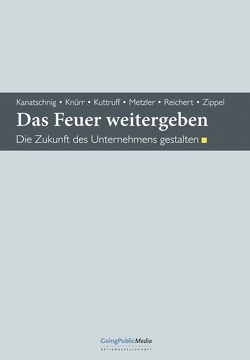 Das Feuer weitergeben von Kanatschnig,  Martin, Knürr,  Hans, Kuttruff,  Jürgen, Metzler,  Hans-Peter, Reichert,  Rainer, Zippel,  Karsten