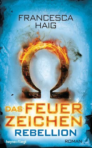 Das Feuerzeichen – Rebellion von Haig,  Francesca, Siegemund,  Viola