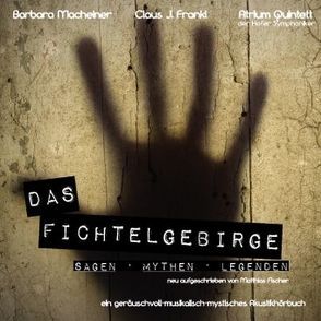 Das Fichtelgebirge – Sagen, Mythen und Legenden von Fischer,  Matthias