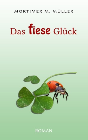 Das fiese Glück von Müller,  Mortimer M.