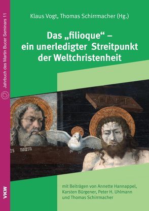 Das „filioque“ – ein unerledigter Streitpunkt der Weltchristenheit von Bürgener,  Karsten, Hannappel,  Annette, Schirrmacher,  Thomas, Uhlmann,  Peter, Vogt,  Klaus