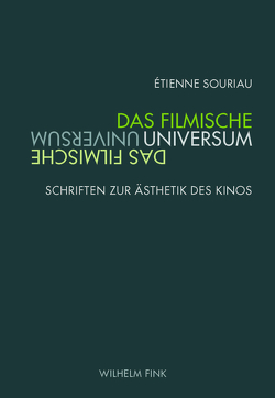 Das filmische Universum von Engell,  Lorenz, Fahle,  Oliver, Hediger,  Vinzenz, Kirsten,  Guido, Souriau,  Étienne, Voss,  Christiane