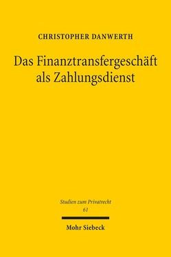 Das Finanztransfergeschäft als Zahlungsdienst von Danwerth,  Christopher