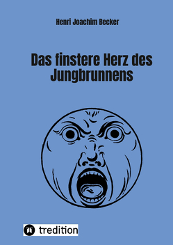 Das finstere Herz des Jungbrunnens von Becker,  Henri Joachim