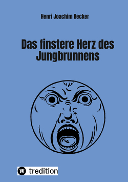 Das finstere Herz des Jungbrunnens von Becker,  Henri Joachim