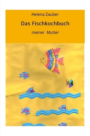 Das Fischkochbuch von Zauber,  Helena