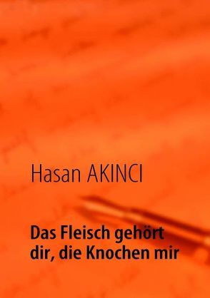 Das Fleisch gehört dir, die Knochen mir von Akıncı,  Hasan