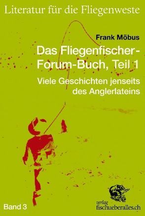 Das Fliegenfischer-Forum-Buch, Teil 1 von Möbus,  Frank